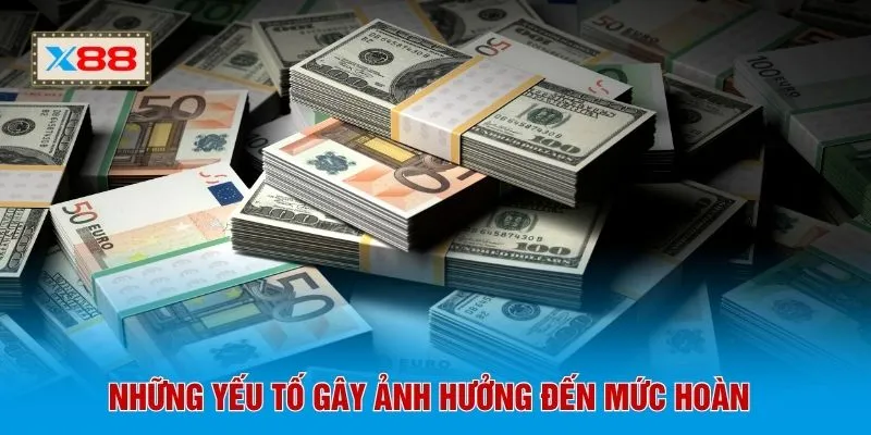 Những yếu tố gây ảnh hưởng đến mức hoàn